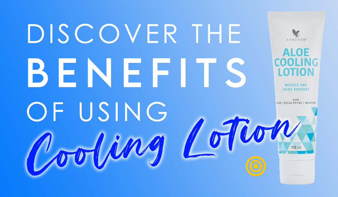 Benefits of using cooling lotions - Forever Living Products